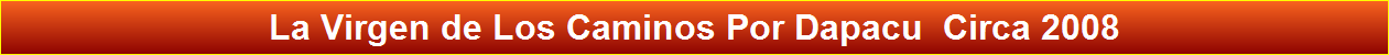 La Virgen de Los Caminos Por Dapacu  Circa 2008